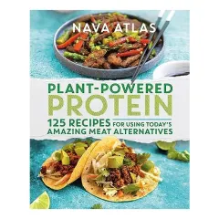 Coperta cărții Plant-Powered Protein: 125 Recipes for Using Today's Amazing Meat Alternatives, Nava Atlas