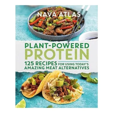 Coperta cărții Plant-Powered Protein: 125 Recipes for Using Today's Amazing Meat Alternatives, Nava Atlas