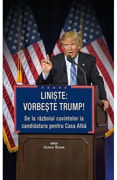 Coperta cărții Liniste: Vorbeste Trump! De la razboiul cuvintelor la candidatura pentru Casa Alba