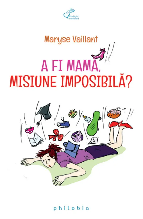 Coperta cărții A fi mama, misiune imposibila