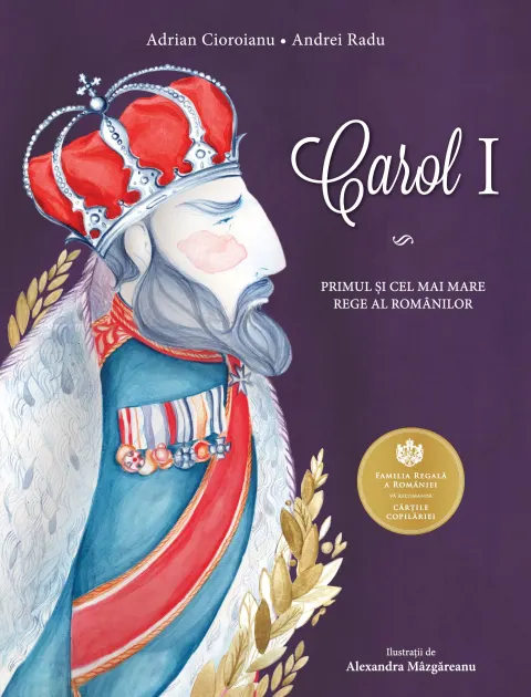 Coperta cărții Carol I. Primul si cel mai mare rege al romanilor