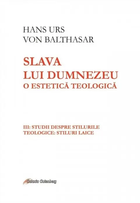 Coperta cărții Slava lui Dumnezeu. O estetică teologică (vol. III): Studii despre stilurile teologice: stiluri laice