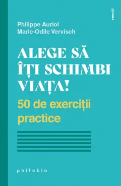 Coperta cărții Alege să îți schimbi viața. 50 de exerciții practice