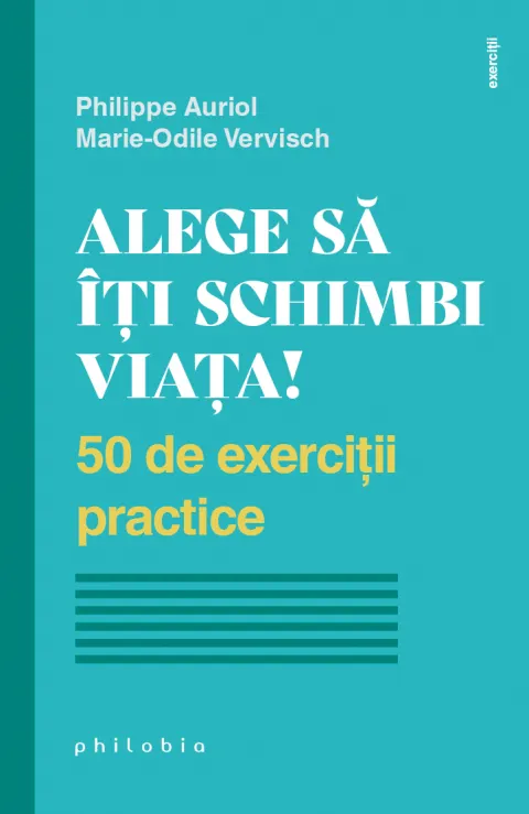 Coperta cărții Alege să îți schimbi viața. 50 de exerciții practice
