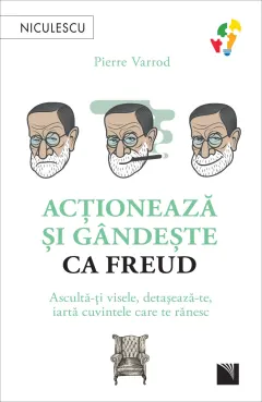 Coperta cărții Acționează și gândește ca FREUD. Ascultă-ți visele, detașează-te, iartă cuvintele care te rănesc