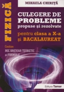 Coperta cărții Fizica, culegere de probleme propuse si rezolvate pentru clasa a X-a si Bacalaureat. Editie completa - contine Mic breviar teoretic si formule