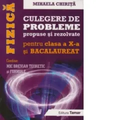 Coperta cărții Fizica, culegere de probleme propuse si rezolvate pentru clasa a X-a si Bacalaureat. Editie completa - contine Mic breviar teoretic si formule