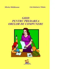 Coperta cărții Ghid pentru predarea orelor de compunere clasele III - IV