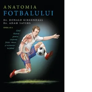 Coperta cărții Anatomia fotbalului. Ghid ilustrat pentru cresterea fortei, vitezei si rezistentei in fotbal