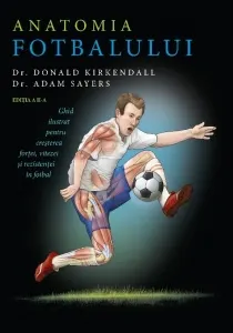 Coperta cărții Anatomia fotbalului. Ghid ilustrat pentru cresterea fortei, vitezei si rezistentei in fotbal
