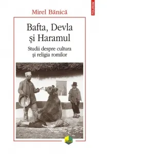 Coperta cărții Bafta, Devla si Haramul. Studii despre cultura si religia romilor