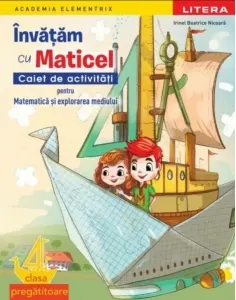 Coperta cărții Academia Elementrix. Invatam cu Maticel. Caiet de activitati pentru matematica si explorarea mediului. Clasa pregatitoare