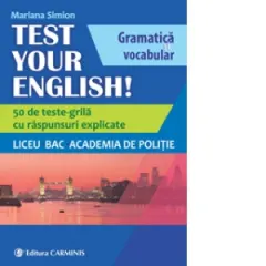 Coperta cărții Test Your English! Gramatica si vocabular. 50 de teste grila cu raspunsuri explicate. Liceu, BAC, Academia de Politie