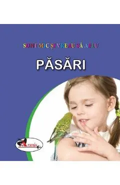 Coperta cărții Pasari. Sunt mic si vreau sa aflu