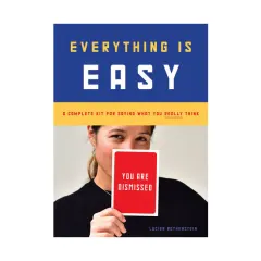 Coperta cărții Everything Is Easy: A Complete Kit for Saying What You Really Think (30 large-format cards to ease communication with friends, family, and co-workers)