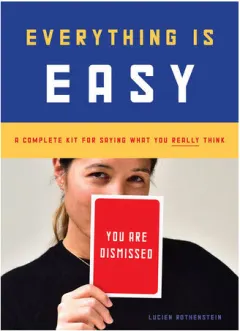 Coperta cărții Everything Is Easy: A Complete Kit for Saying What You Really Think (30 large-format cards to ease communication with friends, family, and co-workers)