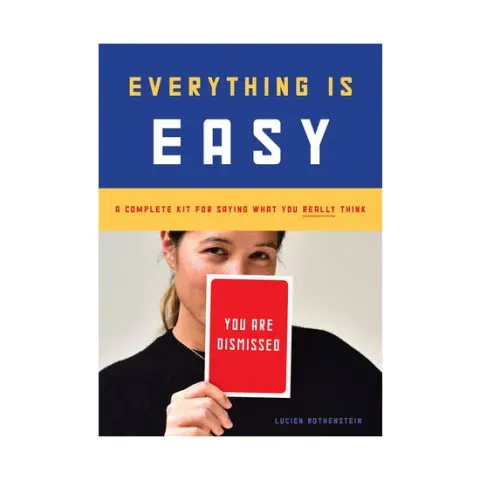 Coperta cărții Everything Is Easy: A Complete Kit for Saying What You Really Think (30 large-format cards to ease communication with friends, family, and co-workers)