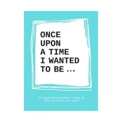 Coperta cărții Once upon a time I wanted to be...: an inspirational notebook to help you find your passion and talent