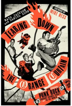 Coperta cărții Tearing down the Orange curtain: how punk rock brought Orange County to the world