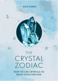 Coperta cărții The crystal zodiac: how to use crystals to read your fortune
