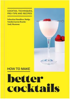 Coperta cărții How to make better cocktails: cocktail techniques, pro-tips and recipes