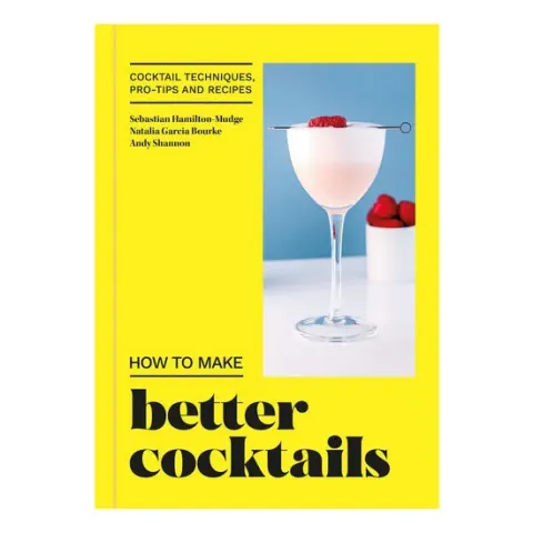 Coperta cărții How to make better cocktails: cocktail techniques, pro-tips and recipes