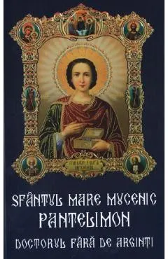 Coperta cărții Sfantul mare mucenic Pantelimon, doctorul fara de arginti