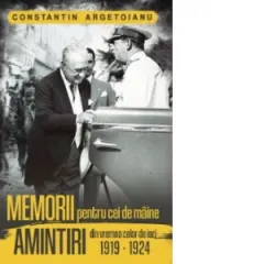 Coperta cărții Memorii pentru cei de maine. Amintiri din vremea celor de ieri 1919 - 1924. Volumul IV