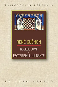 Coperta cărții Regele lumii. Ezoterismul lui Dante