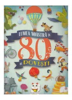 Coperta cărții Lumea noastră în 80 de povești