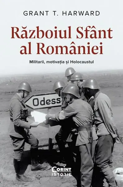 Coperta cărții Razboiul sfant al Romaniei. Militarii, motivatia si Holocaustul