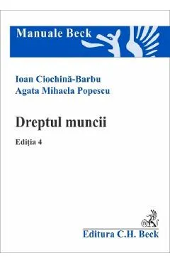 Coperta cărții Dreptul muncii Ed.4 - Ioan Ciochina-Barbu, Agata Mihaela Popescu