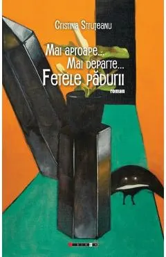 Coperta cărții Mai aproape. Mai departe. Fetele padurii