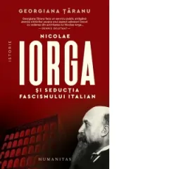 Coperta cărții Nicolae Iorga si seductia fascismului italian