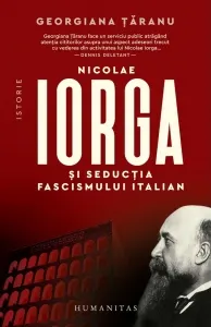 Coperta cărții Nicolae Iorga si seductia fascismului italian