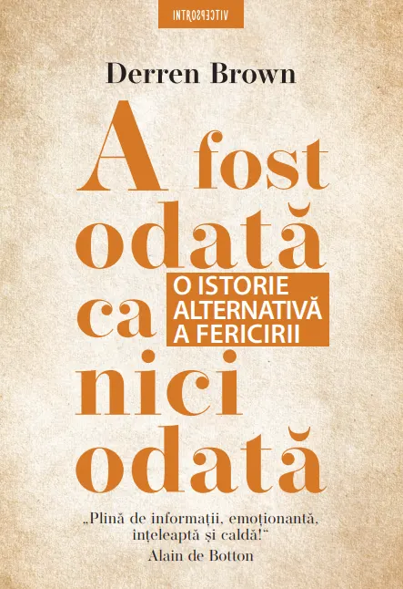 Coperta cărții A fost odată ca niciodată. O istorie alternativă a fericirii