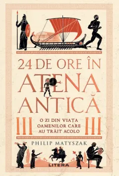 Coperta cărții 24 de ore in Atena antica. O zi din viata oamenilor care au trait acolo