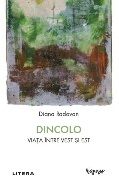 Coperta cărții Dincolo. Viata intre Vest si Est