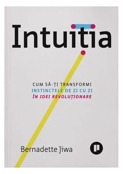 Coperta cărții Intuiția. Cum să-ți transformi instinctele de zi cu zi în idei revoluționare
