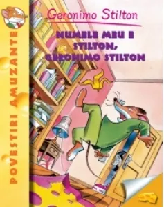 Coperta cărții Numele meu e Stilton, Geronimo Stilton. Volumul 1 din seria Geronimo Stilton