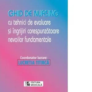 Coperta cărții Ghid de nursing cu tehnici de evaluare si ingrijiri corespunzatoare nevoilor fundamentale