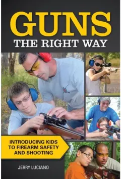 Coperta cărții Guns the Right Way: Introducing Kids to Firearm Safety and Shooting