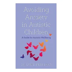 Coperta cărții Avoiding Anxiety in Autistic Children, Luke Beardon