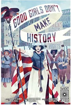 Coperta cărții Good Girls Don't Make History