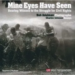 Coperta cărții Mine Eyes Have Seen: Bearing Witness to the Struggle for Civil Rights