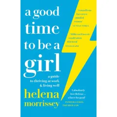 Coperta cărții A Good Time to be a Girl : A Guide to Thriving at Work & Living Well