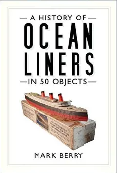 Coperta cărții History of Ocean Liners in 50 Objects
