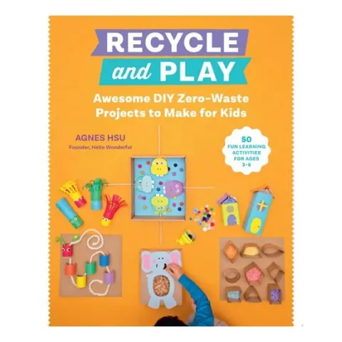 Coperta cărții Recycle and Play Awesome DIY Zero-Waste Projects to Make for Kids - 50 Fun Learning Activities for Ages 3-6