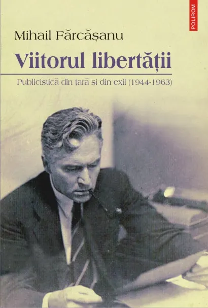Coperta cărții Viitorul libertății. Publicistică din țară și din exil (1944-1963)