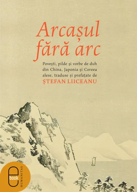 Coperta cărții Arcașul fără arc. Povești, pilde și vorbe de duh din China, Japonia și Coreea alese, traduse și prefațate de Ștefan Liiceanu (ebook)